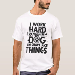 Ik Werk Hard Zodat Mijn Hond Goede Dingen Kan Hebb T-shirt