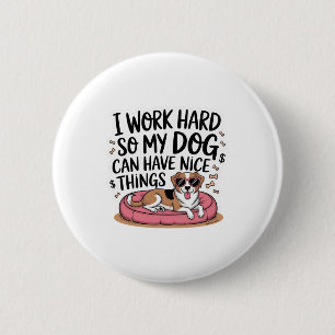 Ik Werk Hard Zodat Mijn Hond Leuke Dingen Kan Hebb Ronde Button 5,7 Cm