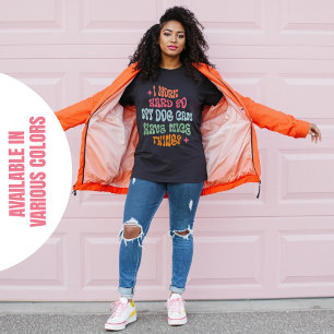 Ik werk hard zodat mijn hond mooie dingen kan hebb t-shirt