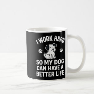 Ik werk hard, zodat mijn honden een beter leven ku koffiemok