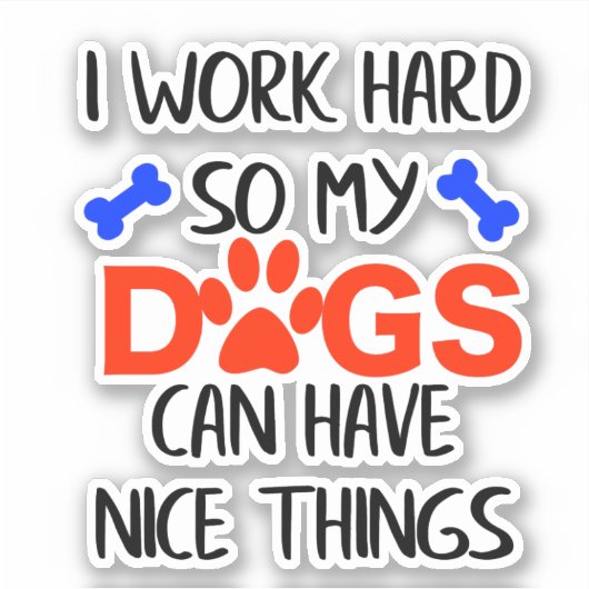 Ik werk hard zodat mijn honden leuke dingen kunnen sticker (Voorkant)