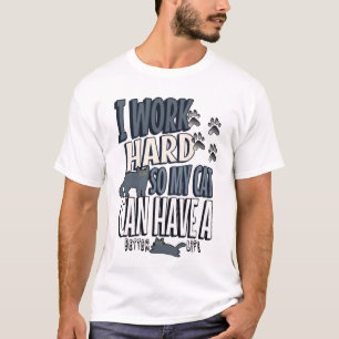 Ik Werk Hard Zodat Mijn Kat Een Beter Leven Heeft T-shirt