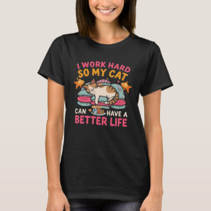 Ik Werk Hard Zodat Mijn Kat Een Beter Leven Heeft  T-shirt