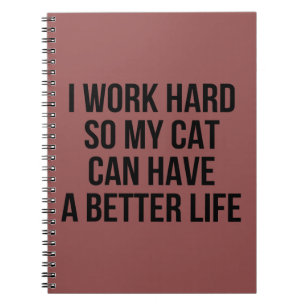 Ik werk hard zodat mijn kat een beter leven kan he notitieboek