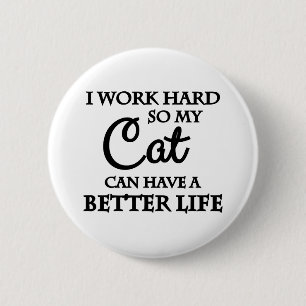 Ik werk hard zodat mijn kat een beter leven kan he ronde button 5,7 cm