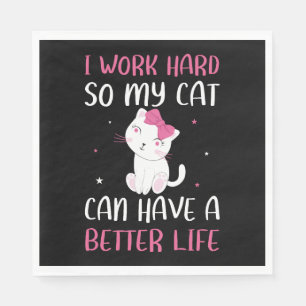 Ik Werk Hard Zodat Mijn Kat Een Beter Leven Kan He Servet