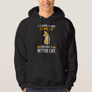 Ik werk hard zodat mijn kat een betere levensstand hoodie