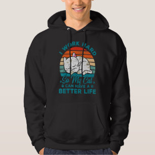 Ik werk hard zodat mijn kat een betere levensstand hoodie