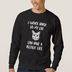 Ik werk hard zodat mijn kat een betere levensstand trui