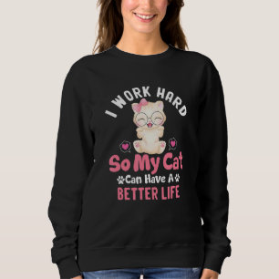 Ik werk hard zodat mijn kat een betere levensstand trui