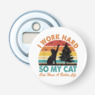 Ik werk hard zodat mijn kat een betere levensverwa button flesopener