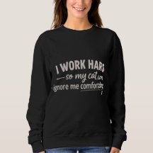 Ik werk hard zodat mijn kat me comfortabel kan neg