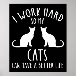 Ik werk hard zodat mijn katten een beter leven kun poster