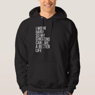 Ik werk hard zodat mijn kippen een beter leven kun hoodie
