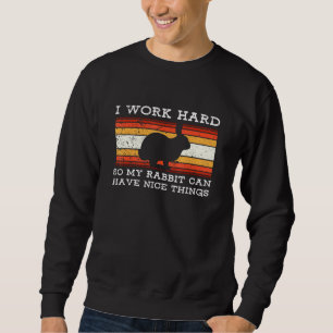 Ik werk hard zodat mijn konijn mooie dingen kan he trui