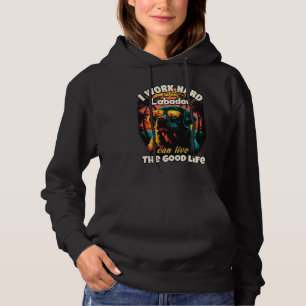 Ik werk hard zodat mijn labrador het goede leven k hoodie