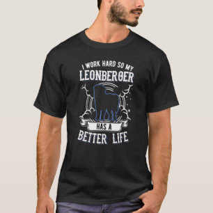 Ik werk hard zodat mijn Leonberger een betere Lif T-shirt