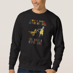 Ik werk hard zodat mijn paard een betere Lif kan h Trui