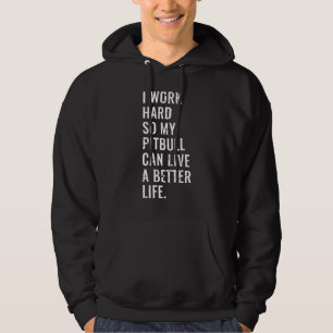 Ik werk hard zodat mijn Pitbull een beter leven ka Hoodie
