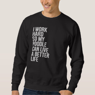 Ik werk hard zodat mijn poel een beter leven kan l trui