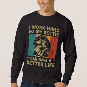 Ik Werk Hard Zodat Mijn Rottweiler Een Beter Leven Trui