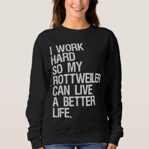 Ik werk hard zodat mijn rottweiler een betere Lif  Trui