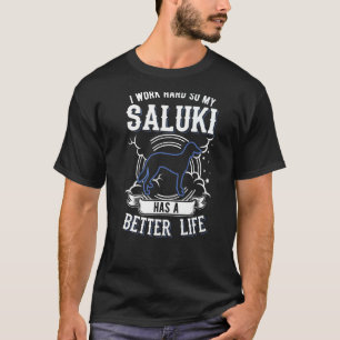 Ik werk hard zodat mijn Saluki een beter leven kan T-shirt