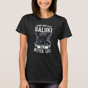 Ik werk hard zodat mijn Saluki een beter leven kan T-shirt