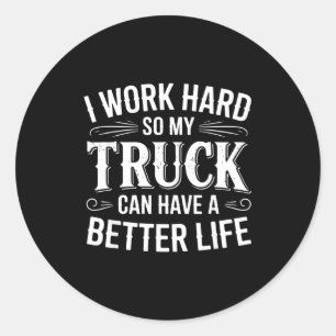Ik Werk Hard Zodat Mijn Truck Een Beter Leven Kan Ronde Sticker