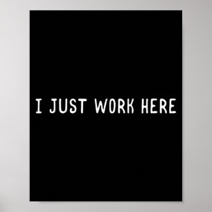 Ik Werk Hier Grappige Sarcastische Werknemer Humor Poster