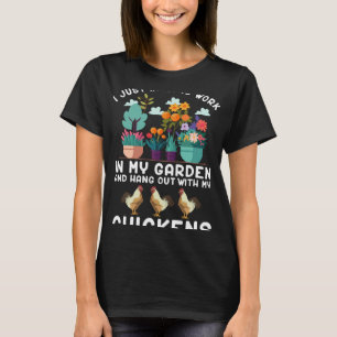 Ik werk in mijn tuin en hang rond met mijn kippen t-shirt