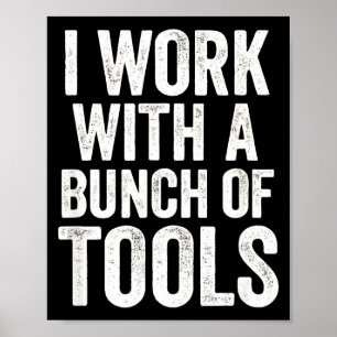 Ik Werk Met Een Bunch Aan Gereedschap - Grappige W Poster