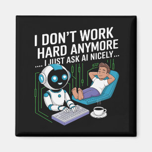 Ik werk niet meer hard… Ik vraag het gewoon netjes Magneet