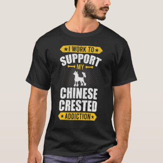 Ik werk om mijn Chinese Crested Addiction Dog te o T-shirt