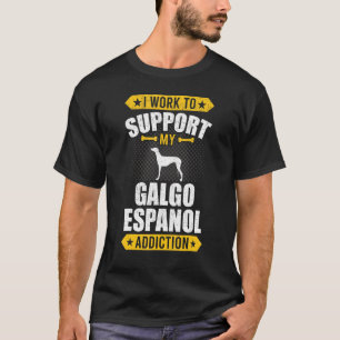 Ik werk om mijn Galgo Espanol verslavingshond te o T-shirt