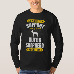 Ik Werk Om Mijn Verslaving Aan Nederlandse Herder T-shirt