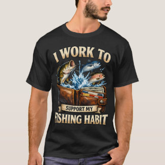 IK WERK OM MIJN VISGEWOONTE TE ONDERSTEUNEN - Grap T-shirt