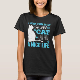 Ik Werk Onvermoeibaar zodat Mijn Kat een Leuk Leve T-shirt