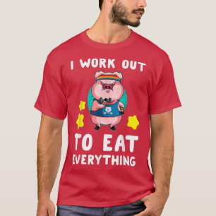 Ik werk uit om alles wat grappig is te eten... t-shirt