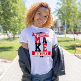 Ik werk uit om geschiedenis Gym inspirerend te mak T-shirt