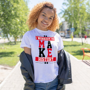 Ik werk uit om geschiedenis Gym inspirerend te mak T-shirt