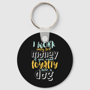 Ik werk voor geld grappige Sarcastic Loyalty Quote Sleutelhanger