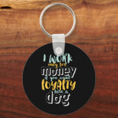 Ik werk voor geld grappige Sarcastic Loyalty Quote Sleutelhanger (Voorkant)