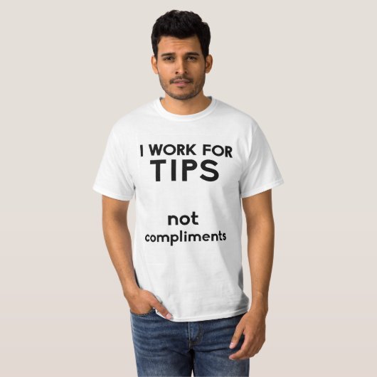 Ik werk voor tips zonder complimenten t-shirt (Voorkant volledig)