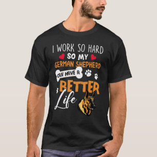 Ik werk zo hard, dat mijn Duitse herder een kans k T-shirt