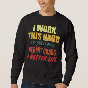 Ik werk zo hard om mijn heremietkrabben beter te m trui