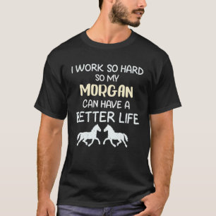 Ik Werk Zo Hard Zodat Mijn Morgan Paard Een Beter T-shirt