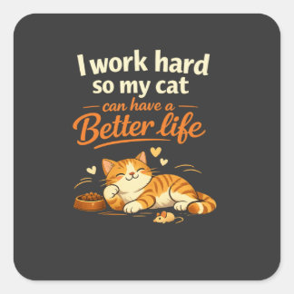 Ik werk zodat mijn kat beter kan leven dan ik – Vierkante Sticker