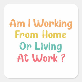 IK WERKEN VAN THUIS OF LEVENS OP HET WERK, VIERKANTE STICKER