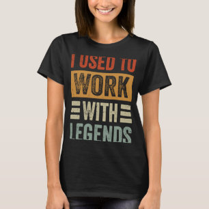 Ik werkte vroeger met Legends T-shirt